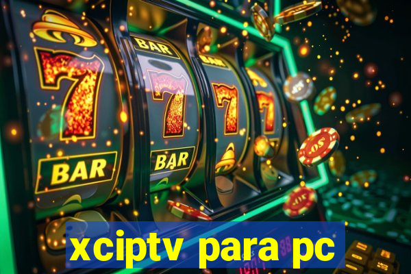 xciptv para pc